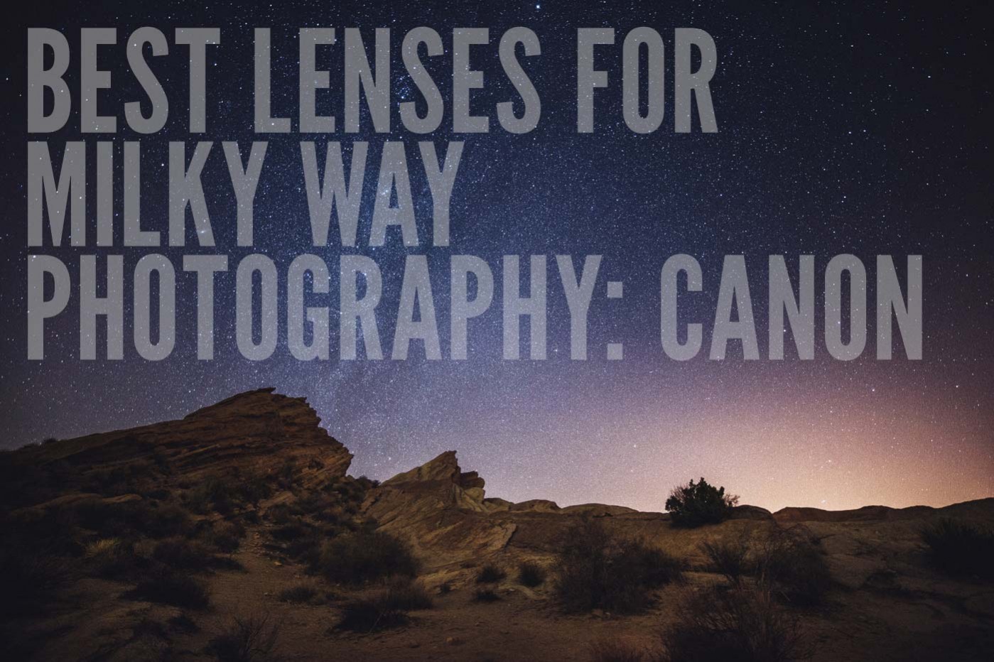 Best Lenses for Milky Way Photography: Canon Astrophotographers