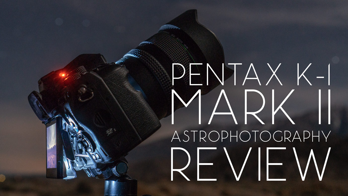 Pentax K-1 Mark II Astrophotography Review – Lonely Speck