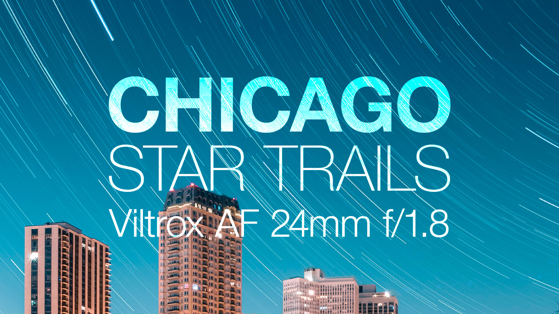Chicago Star Trails with the Viltrox AF 24mm f/1.8