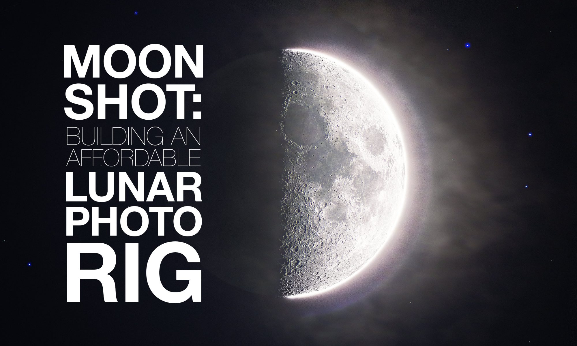 Moon Shot: Building an Affordable Lunar Photography Camera Rig